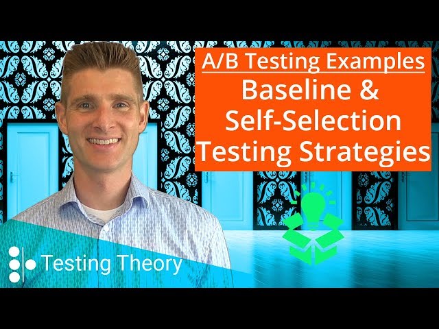 A/B Testing Examples: Baseline & Self Selection Strategies