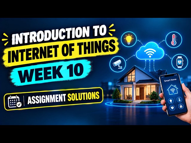 Introduction to Internet of Things Week 10 Assignment Answers 2026 | NPTEL July 2026 | NPTEL