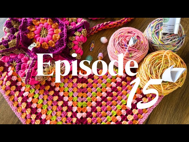 Podcast Episode 15 | Finished Objects, WIPs, Yarn Treats & Future Plans 🧶🌸