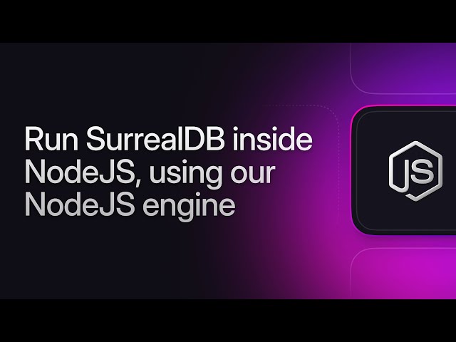 Run SurrealDB inside NodeJS, using our NodeJS engine