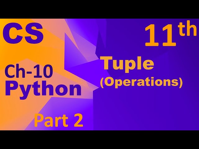 Python- Tuple (Operations) Computer Science Chapter 10 Class 11