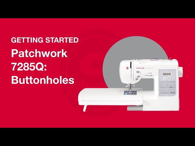 Getting Started Patchwork™ 7285Q: Buttonholes