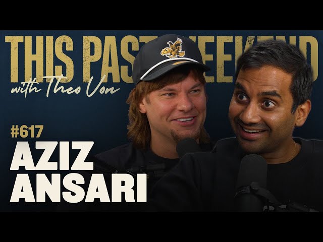 Aziz Ansari | This Past Weekend w/ Theo Von #617