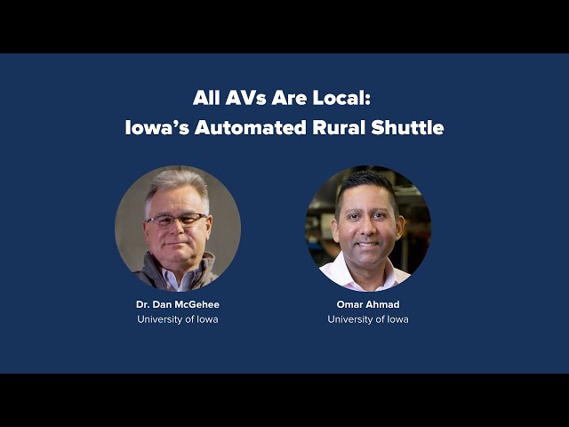 PAVE's Virtual Panel "All AVs Are Local: Iowa’s Automated Rural Shuttle" - Full Recording