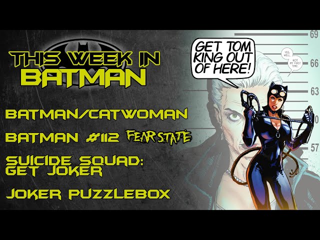 Tom King Wrecks Catwoman, Batman Enters Fear State and More