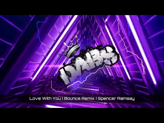Love with you (bounce remix) spencer Ramsay