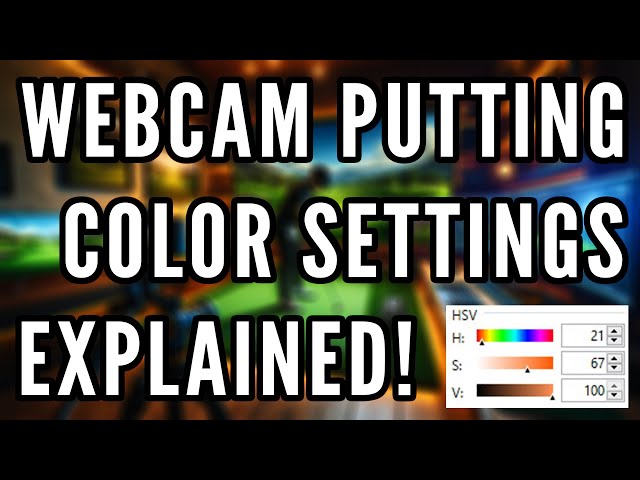 Webcam Putting for GSPro + MLM2PRO + Garmin R10 + Mevo - HSV Color Settings Explained!