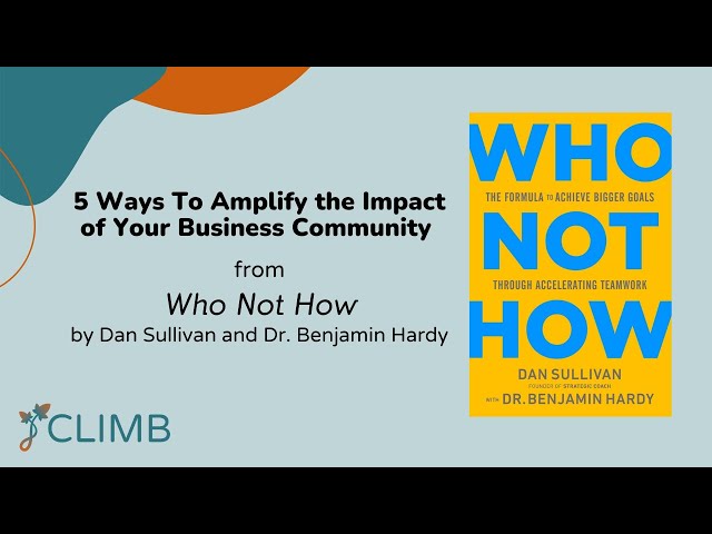 5 Ways To Amplify the Impact of Your Business Community from Who Not How