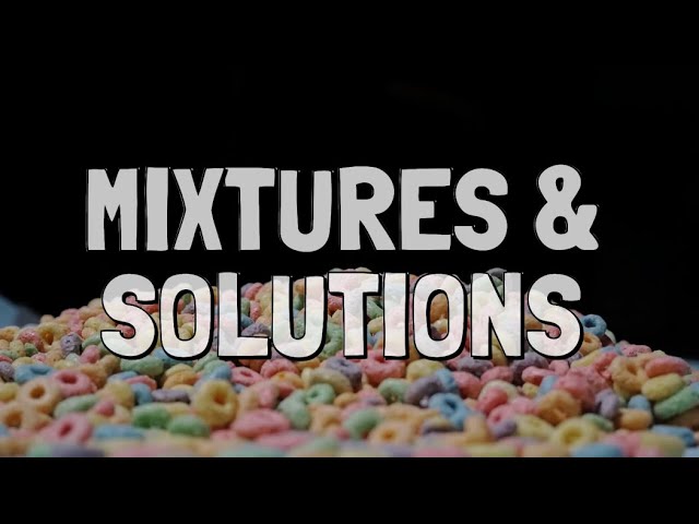 What are Mixtures and Solutions?