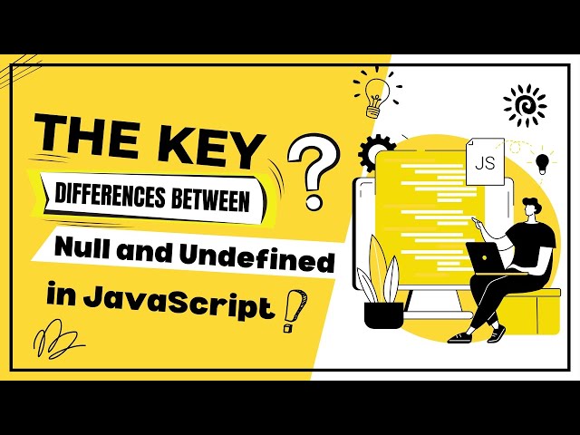 The Key Differences Between Null and Undefined in JavaScript