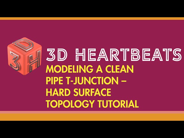 3DH-MODELING A CLEAN PIPE T-JUNCTION- HARD SURFACE TOPOLOGY TUTORIAL