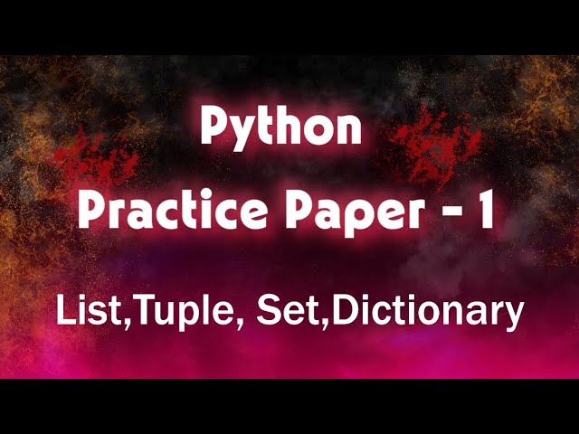 40 BEST Python Questions on Lists, Tuples, Sets, & Dictionaries Practice Paper 1