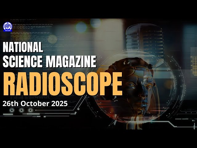 National Science Magazine - Radioscope II 26th October 2025