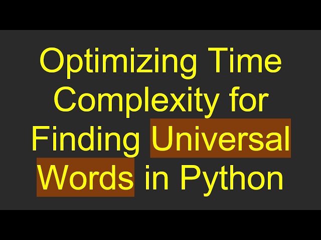 Optimizing Time Complexity for Finding Universal Words in Python