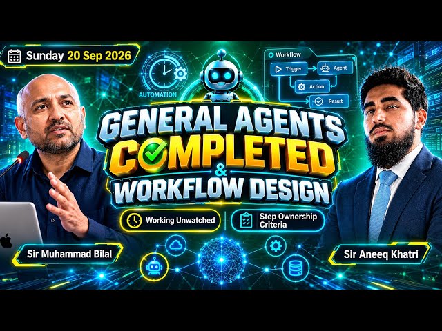 General Agents Completed & Workflow Design Intro Sir Bilal & Sir Aneeq