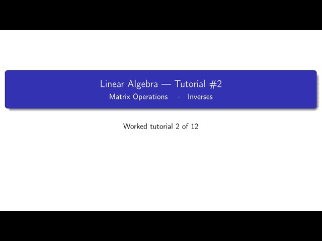Linear Algebra · Tutorial 2: Matrix Operations · Inverses