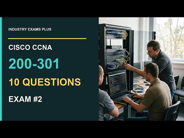 Cisco CCNA 200-301 v1.1 Exam #2: 10 Original Practice Questions