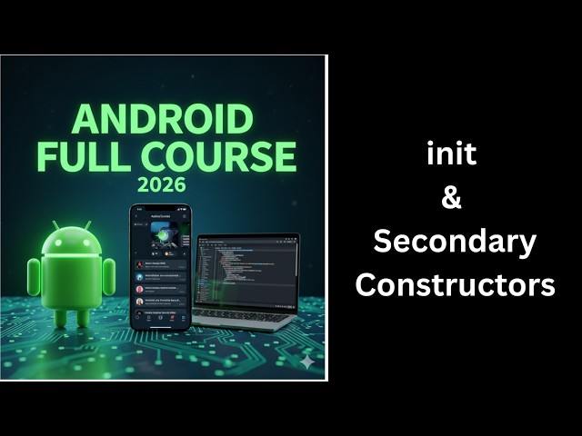 (375) Kotlin init Block & Secondary Constructors Explained | Complete Android Course