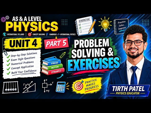 AS & A Level Physics | Unit 4 Part 5 – Problem Solving & Exercises | Forces, Motion & Dynamics