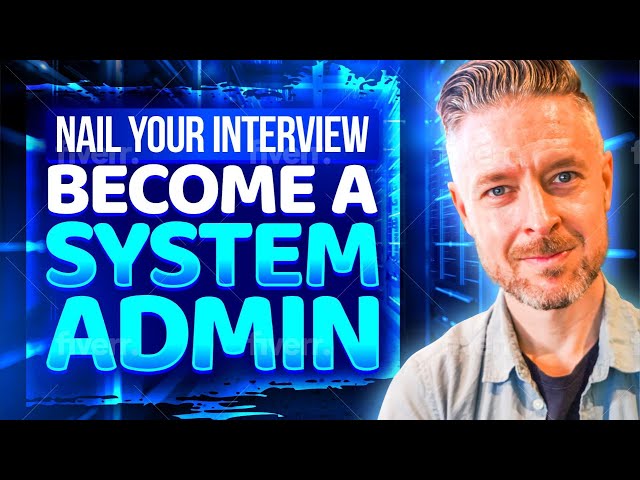How to Pass your IT System Administrator Interview: Top Interview Questions RIGHT NOW