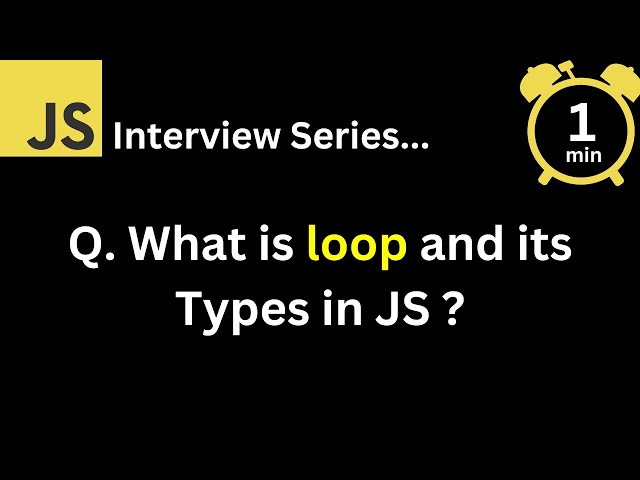 JavaScript Interview - Q What is loop and its Types in JS ?