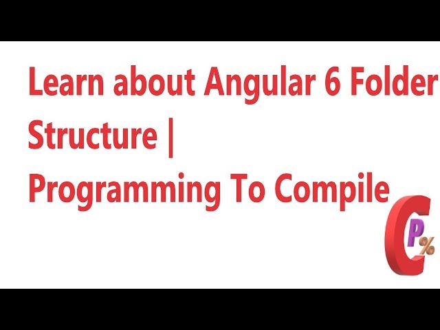 Angular 6 Folder Structure | Explanation of Angular Files | Programming To Compile