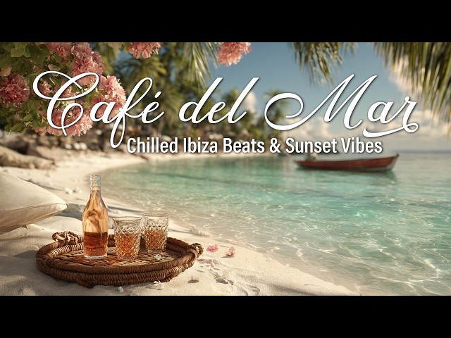 Café del Mar Ibiza | Relaxing Chillout Music Sunset Beach 🌅