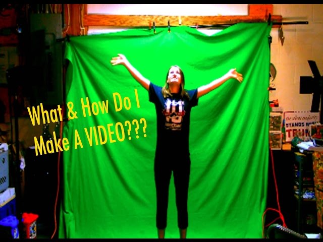 What & How Do I MAKE A VIDEO?