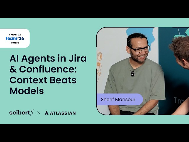 KI-Agenten in Jira & Confluence: Kontext schlägt Modelle – Sherif Mansour | Atlassian Team 26 Europe