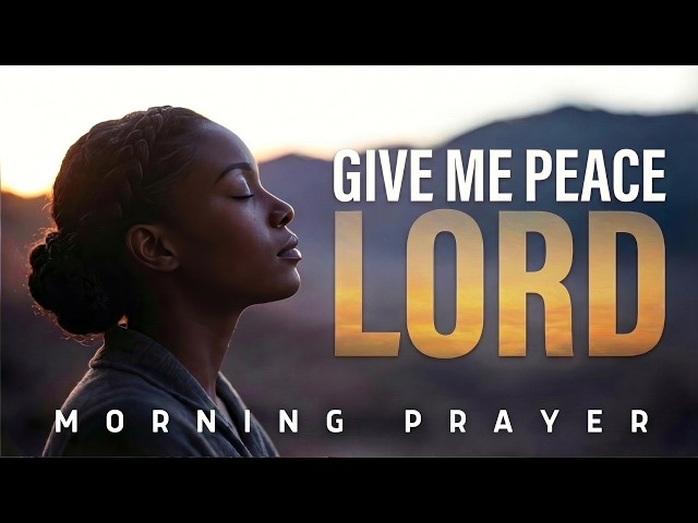 LORD, I Need Your Peace and Strength Today | Morning Prayer