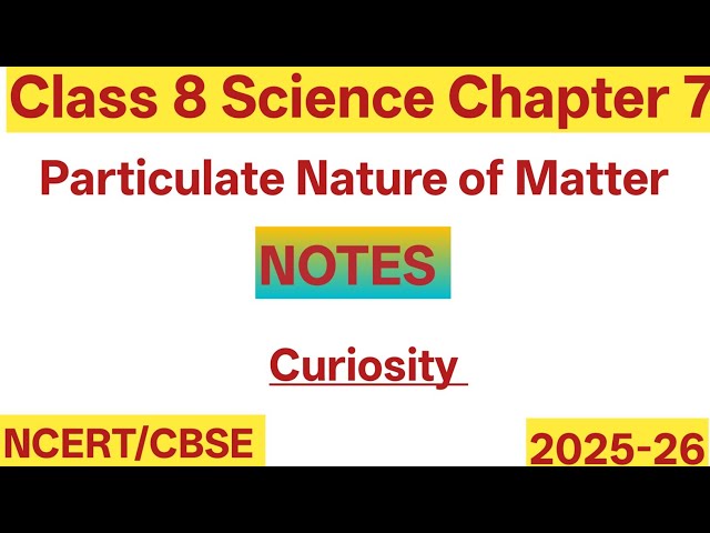 Class 8 Science | Chapter 7 | Particulate Nature of Matter | Curiosity | New NCERT 