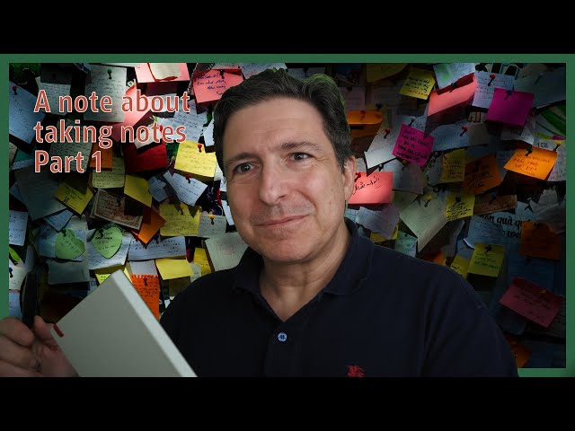 A note about taking notes - Part 1 - The reasons for taking notes