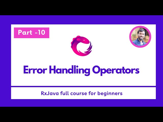 Part - 10 - Error Handling Operators  - RxJava Full Course for beginners