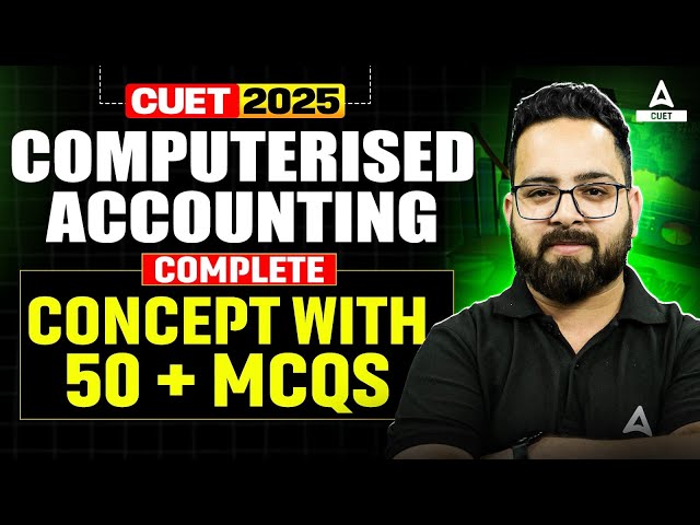CUET 2025 | Computerised Accounting Complete Concept With 50 + MCQs | By Aman Sir