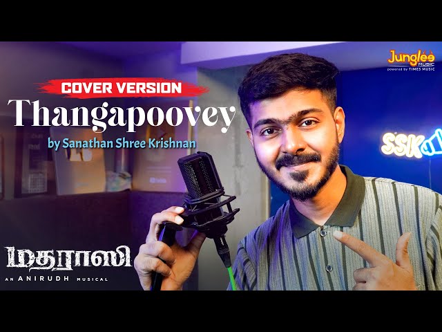 Thangapoovey Cover Version by Sanathan Shree Krishnan | Madharaasi | Sivakarthikeyan | Anirudh