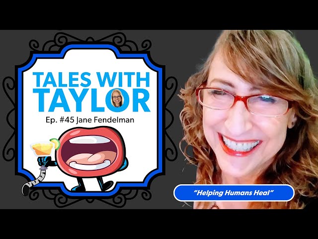 How To Heal & Have Better Relationships with Jane Fendelman  ~ Tales with Taylor Ep 45