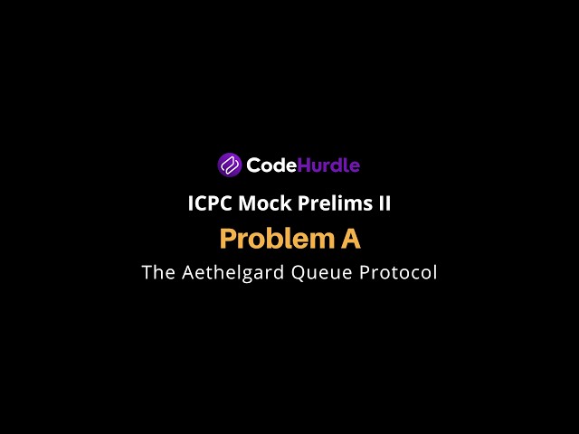 ICPC Mock Prelims II | Problem A - The Aethelgard Queue Protocol | Solution