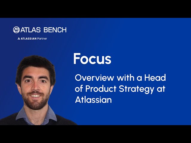 Focus Overview with an Atlassian Head of Product Strategy