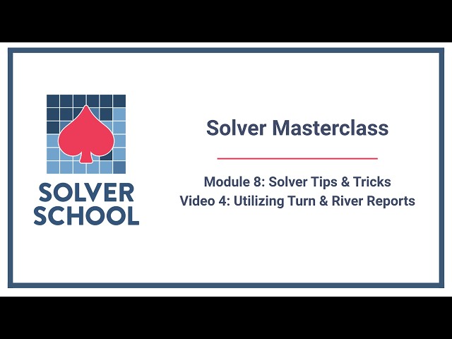 Solver Masterclass | Module 8: Solver Tips & Tricks — Utilizing Turn & River Reports (8.4)