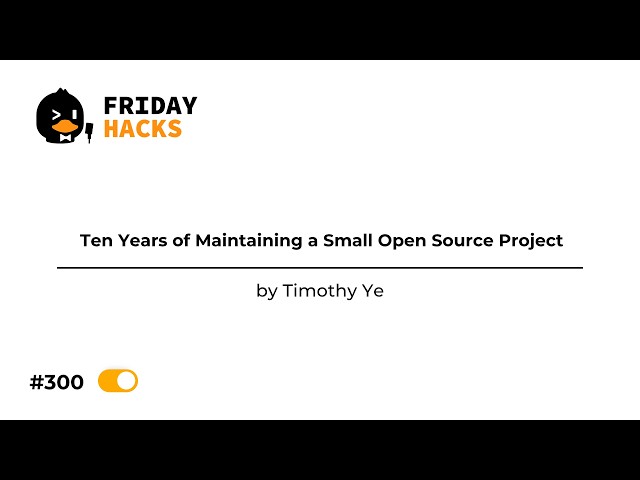 FH #300 Ten Years of Maintaining a Small Open Source Project
