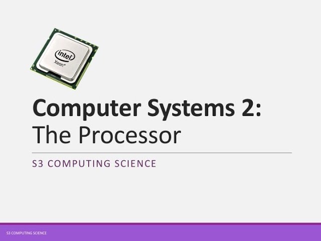 S3: Computer Systems 2: The Processor