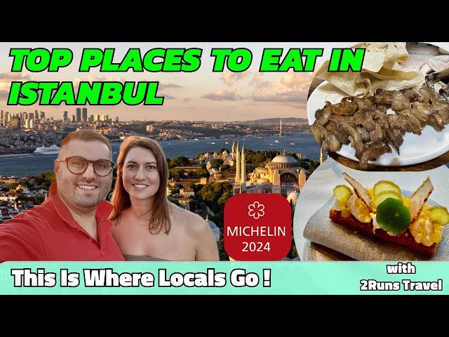 Best Places to Eat in Istanbul: From Michelin Star Restaurants to Street Food