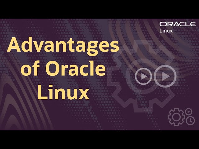 Advantages to Oracle Linux