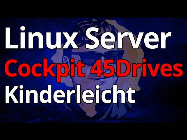 Linux Server Management - ENDLICH Kinderleicht - mit Cockpit und 45Drives