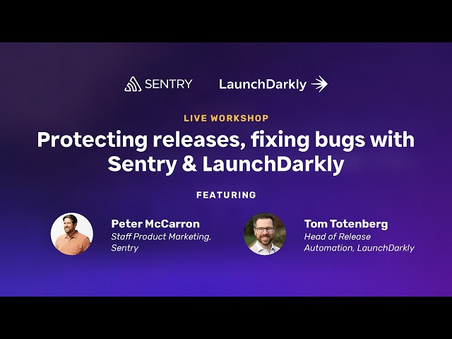 Protecting releases, fixing bugs with Sentry & LaunchDarkly