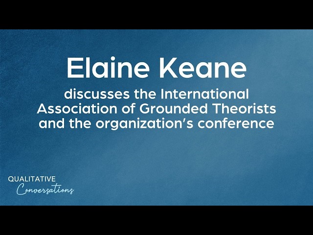 Elaine Keane discusses the International Association of Grounded Theorists