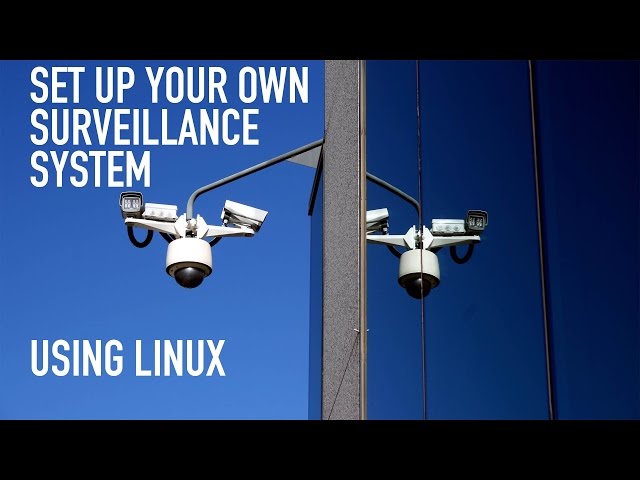 Easy: How To Set Up Your Own Surveillance System in Linux