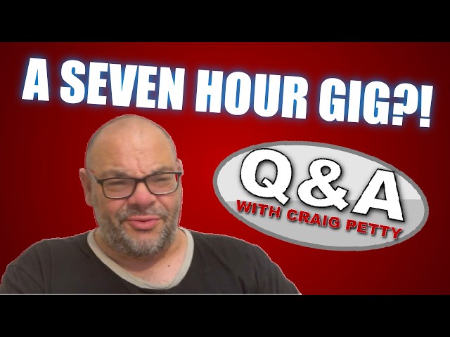A SEVEN HOUR GIG?! | Q&A With Craig Petty