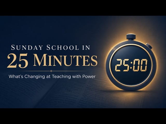 Sunday School in 25 Minutes: What’s Changing + 5 Teaching Tips