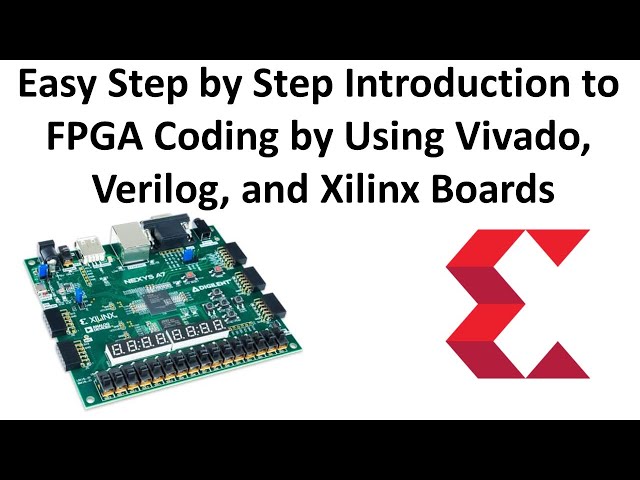 Easy Tutorial on FPGA Coding by Using Vivado, Verilog, and Xilinx Boards